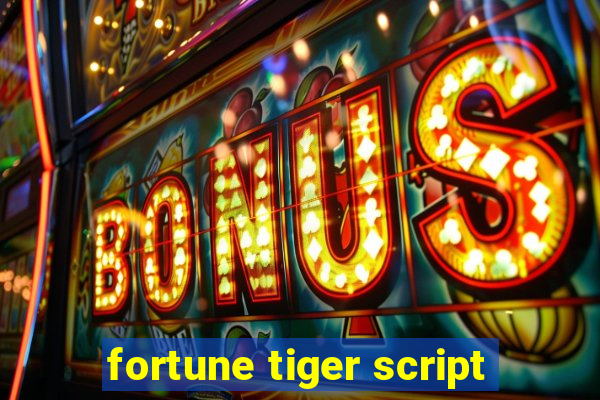 fortune tiger script